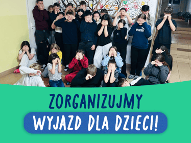 Pomóż zorganizować wyjazd marzeń dla dzieci z pieczy zastępczej! - zdjęcie główne