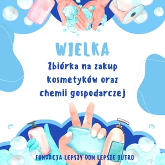 Zbiórka na zakup kosmetyków oraz chemii gospodarczej dla Dzieci z Domów Dziecka w Polsce.