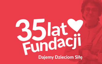 35 lat działań dla dzieci, które doświadczyły więcej niż powinny.