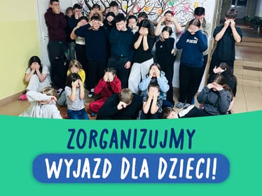 Pomóż zorganizować wyjazd marzeń dla&nbsp;dzieci z&nbsp;pieczy zastępczej! - zdjęcie główne
