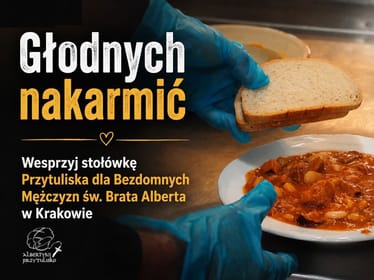 Głodnych nakarmić - Wesprzyj stołówkę Przytuliska dla Bezdomnych Mężczyzn św. Brata Alberta w Krakowie - main photo