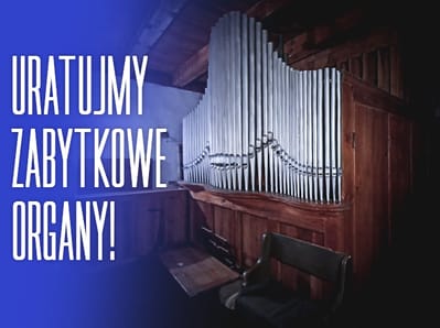 Pomóż przetrwać historii. Wesprzyj odnowę zabytkowych organów! - zdjęcie główne