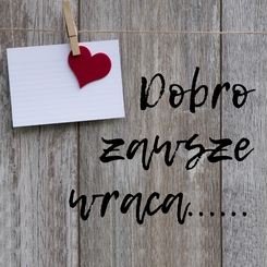 Dobro Zawsze Wraca...